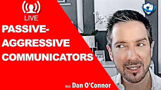 How to Deal with Passive-Aggressive Behavior and More Live Q&A with Dan O'Connor