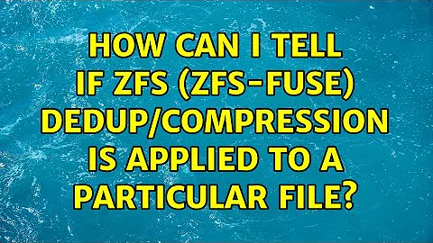 How can I tell if ZFS (zfs-fuse) dedup/compression is applied to a particular file?