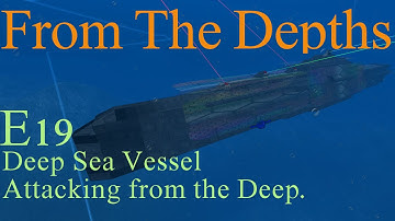 From The Depths 1.6 E19- Deep Sea Vessel. Attacking from the Deep. LetsBuild, Playthrough .