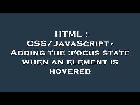 HTML : CSS/JavaScript - Adding the :focus state when an element is hovered