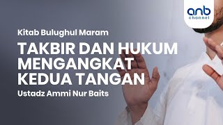 Takbir & Hukum Mengangkat Kedua Tangan | Ustadz Ammi Nur Baits, ST., BA