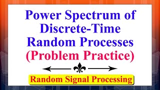 Power Spectrum of Discrete-Time Random Processes (Problem Practice) | Random Signal Processing | Net Worth