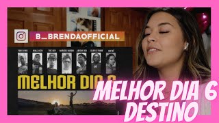 REACT: Melhor Dia 6 - Destino - Brenda Baptista