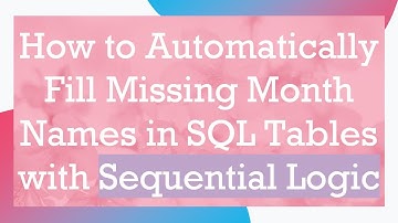 How to Automatically Fill Missing Month Names in SQL Tables with Sequential Logic