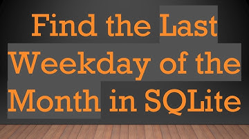 Find the Last Weekday of the Month in SQLite