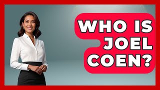 Famous Who Is Joel Coen? - Famous Movies Club Profile