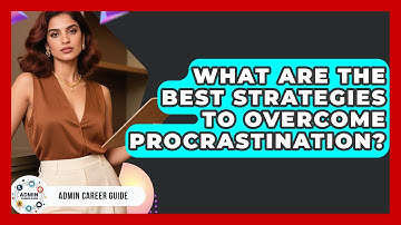 What Are The Best Strategies To Overcome Procrastination? - Admin Career Guide
