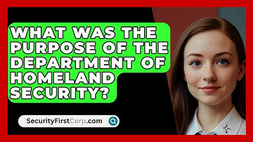 What Was The Purpose Of The Department Of Homeland Security? - SecurityFirstCorp.com