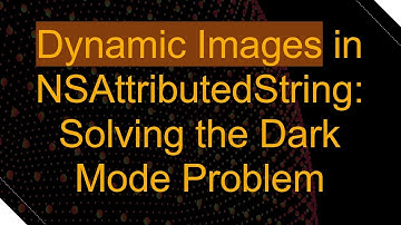 Dynamic Images in NSAttributedString: Solving the Dark Mode Problem
