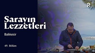 Sarayın Lezzetleri | Balıkesir | 49. Bölüm @trt2