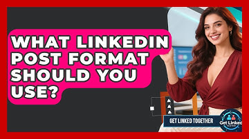 What LinkedIn Post Format Should You Use? - Get Linked Together