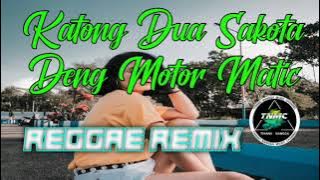 REGGAE REMIX KATONG DUA SAKOTA DENG MOTOR MATIC @Thiano_nangga_RMX