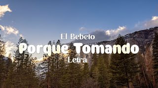 El Bebeto - Porque Tomando - letra