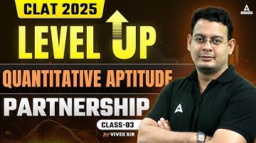 CLAT 2025 | QUANTITATIVE APTITUDE | PARTNERSHIP | PART 3 ( Level Up Series)