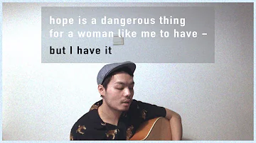 hope is a dangerous thing for a woman like me to have - but I have it - Lana Del Rey (Cover)