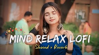 Mind Relax Mashup 🪷( Slowed & Reverb)❤️ Arijit Sing || Smooth lofi 0.2