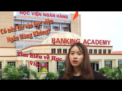 Học viện ngân hàng tuyển sinh | (VLOG) Tìm hiểu về Học viện Ngân Hàng, Có nên thi vào học viện ngân hàng hay không