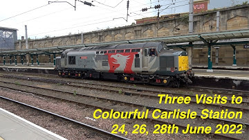 3 Visits to Colourful Carlisle station!. Class 37s, 90s and unexpected locos. 24, 26, 28 June 2022