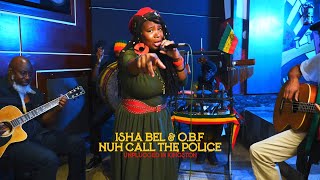 Isha Bel & O.B.F - Nuh Call the Police (Unplugged in Kingston)