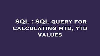 SQL : SQL query for calculating mtd, ytd values