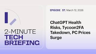 ChatGPT Health Risks, Tycoon2FA Takedown, PC Prices Surge | Ep 57