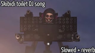 Skibidi Toilet Dj Song | Slowed + Reverb