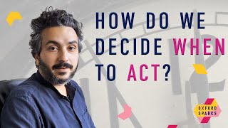 How do we decide when to act?