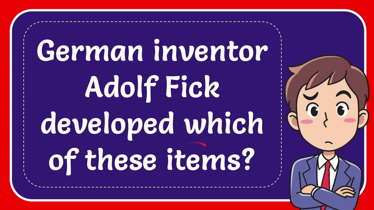 German inventor Adolf Fick developed which of these items?