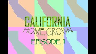 CALIFORNIA HOMEGROWN - Episode 1