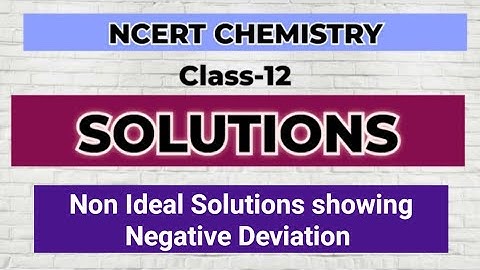 Non Ideal Solutions showing Negative Deviation|CHEMISTRY CLASS 12 UNIT -2 SOLUTIONS PART-19