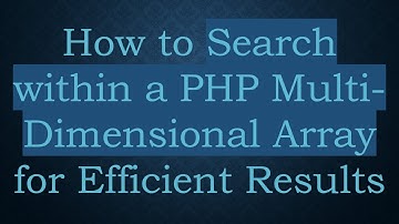How to Search within a PHP Multi-Dimensional Array for Efficient Results