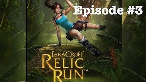 Lara Croft Relic Run | Episode #3 | Let