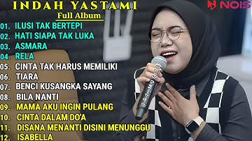 INDAH YASTAMI COVER - ILUSI TAK BERTEPI - HATI SIAPA TAK LUKA || INDAH YASTAMI FULL ALBUM TERBARU