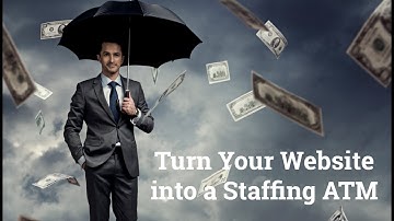 Turn Your Website into a Staffing ATM