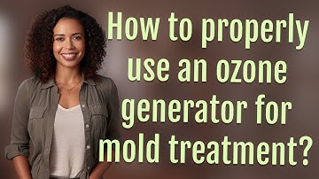 How to properly use an ozone generator for mold treatment?