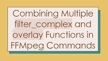 Combining Multiple filter_complex and overlay Functions in FFMpeg Commands