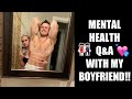 MENTAL HEALTH Q&amp;A WITH MY BOYFRIEND!!