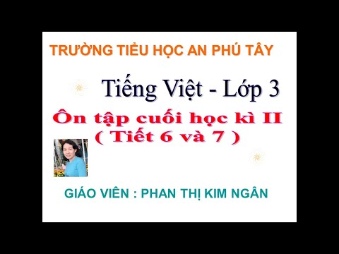 Tiếng Việt lớp 3 - Tuần 35 - Ôn cuối học kì 2 ( tiết 6 +7)