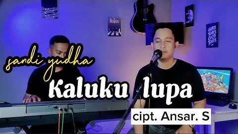 KALUKU LUPA - cipt. ANSAR. S | cover by Sandi yudha