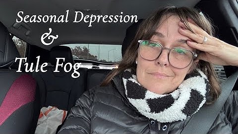 Seasonal Depression and Tule Fog 