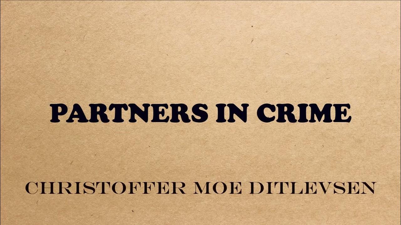 PARTNERS IN CRIME CHRISTOFFER MOE DITLEVSEN PARTNERS IN CRIME CHRISTOFFER MOE DITLEVSEN