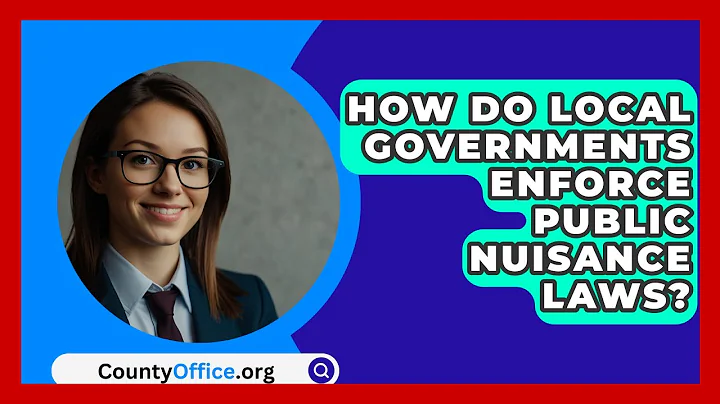 How Do Local Governments Enforce Public Nuisance Laws? - CountyOffice.org