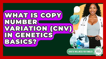 What Is Copy Number Variation (CNV) In Genetics Basics? - Genetic Wellness for Families