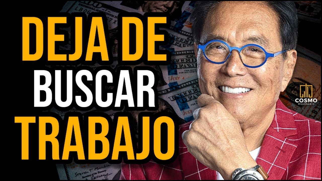 Deja de Buscar Trabajo y Trabaja en Tu Propio Negocio | Robert Kiyosaki | Padre Rico Padre Pobre