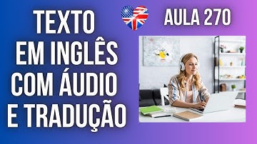 APRENDA INGLÊS COM LEITURA GUIADA - TEXTO EM INGLÊS COM ÁUDIO E TRADUÇÃO #AULA 270
