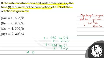 If the rate constant for a first order reaction is k, the time (t) required for the completion o....