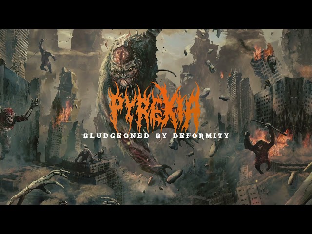 Pyrexia - Bludgeoned By Deformity