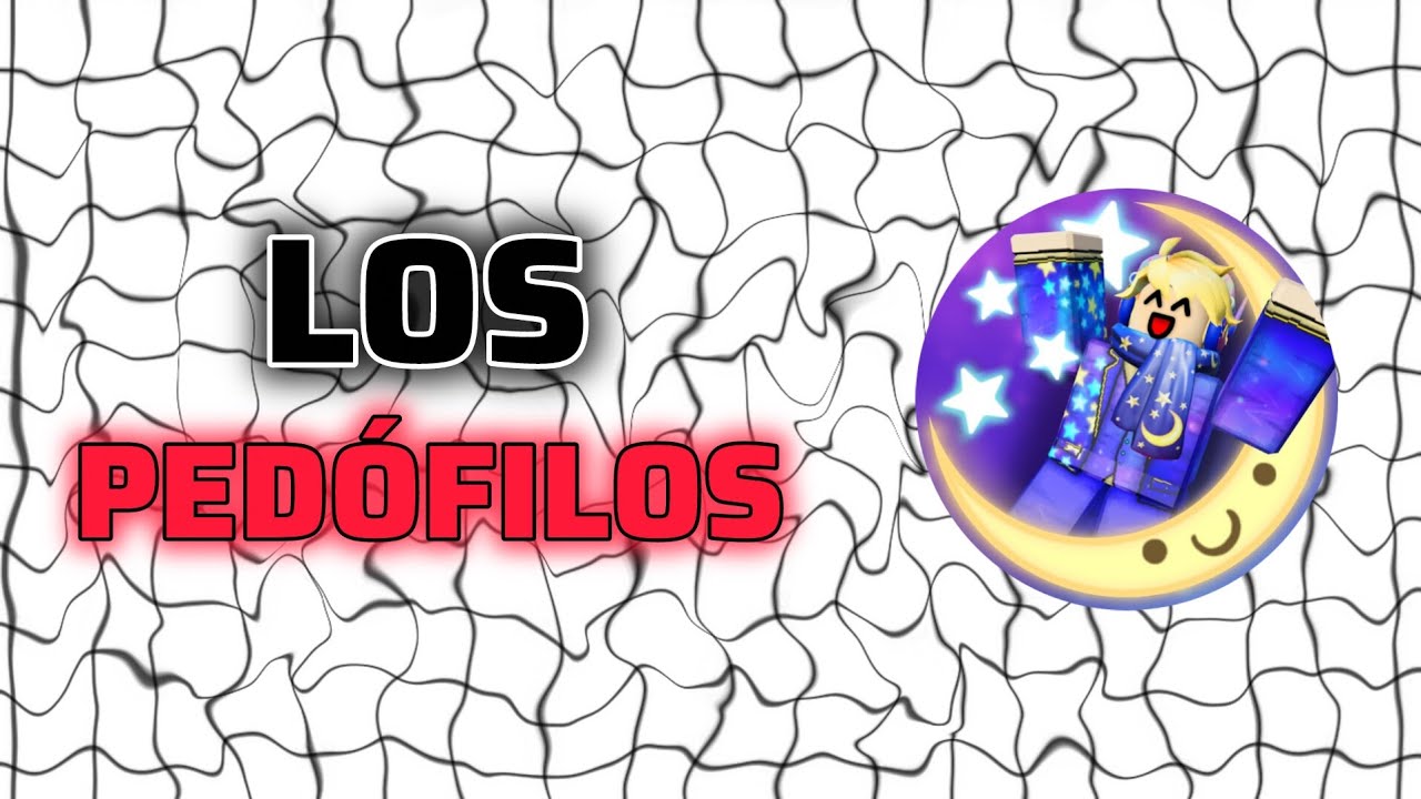LOS PEDÓFILOS DE ROBLOX. 
