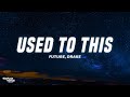 Future - Used to This (Lyrics) ft. Drake