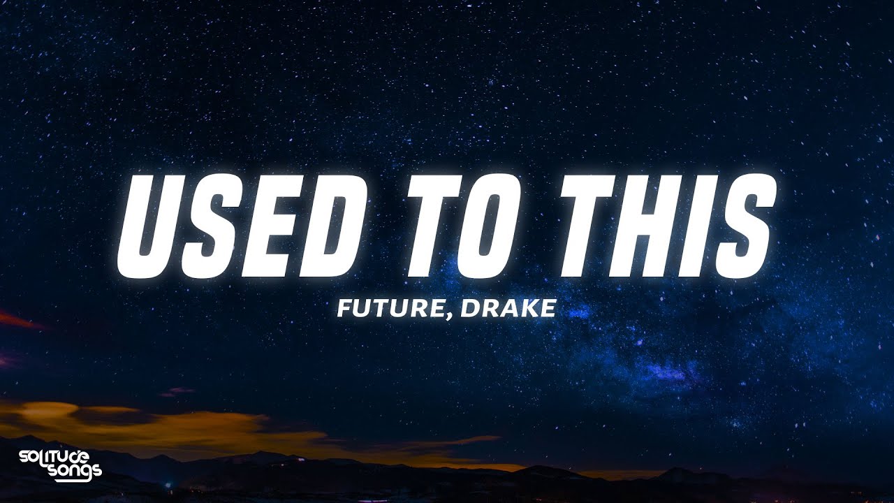 Future - Used to This (Lyrics) ft. Drake